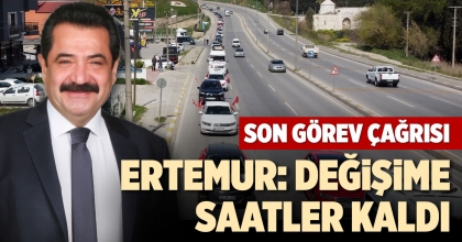ERTEMUR: DEĞİŞİME SAATLER KALDI