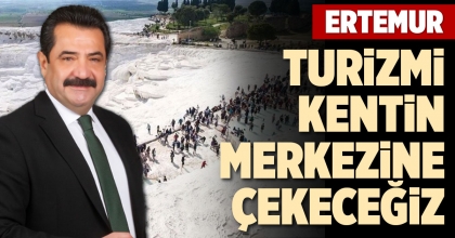 ERTEMUR: TURİZMİ KENTİN MERKEZİNE ÇEKECEĞİZ