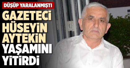 GAZETECİ HÜSEYİN AYTEKİN YAŞAMINI YİTİRDİ