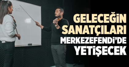GELECEĞİN SANATÇILARI MERKEZEFENDİ’DE YETİŞECEK