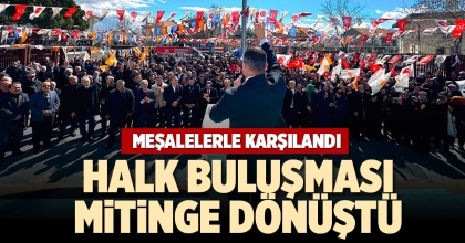 HALK BULUŞMASI MİTİNGE DÖNÜŞTÜ
