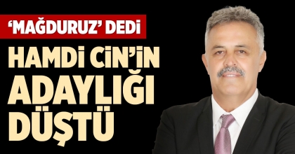 HAMDİ CİN’İN ADAYLIĞI DÜŞTÜ