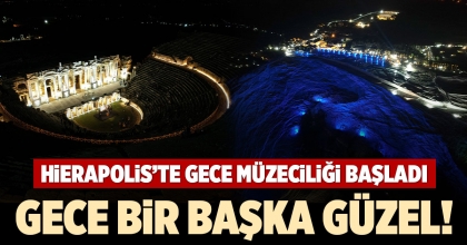 HİERAPOLİS’TE GECE MÜZECİLİĞİ BAŞLADI