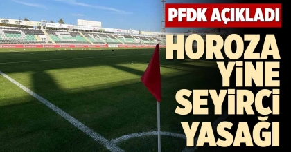 HOROZA YİNE SEYİRCİ YASAĞI