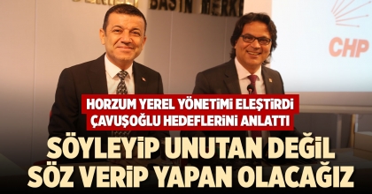 HORZUM YEREL YÖNETİMİ ELEŞTİRDİ, ÇAVUŞOĞLU HEDEFLERİNİ ANLATTI