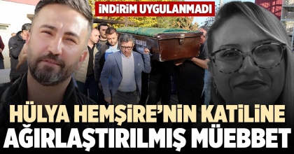 HÜLYA HEMŞİRE’NİN KATİLİNE AĞIRLAŞTIRILMIŞ MÜEBBET