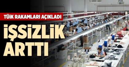 İŞSİZLİK ARTTI