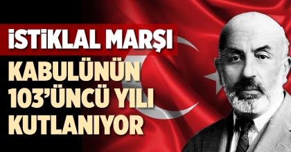 İSTİKLAL MARŞI  KABULÜNÜN  103’ÜNCÜ YILI  KUTLANIYOR