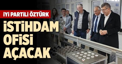 İYİ PARTİLİ ÖZTÜRK İSTİHDAM OFİSİ AÇACAK