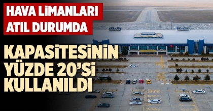 KAPASİTESİNİN YÜZDE 20’Sİ KULLANILDI