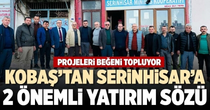 KOBAŞ’TAN SERİNHİSAR’A 2 ÖNEMLİ YATIRIM SÖZÜ