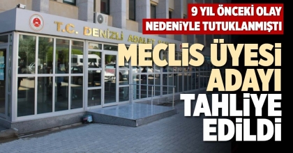 MECLİS ÜYESİ ADAYI TAHLİYE EDİLDİ