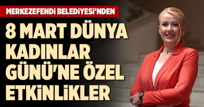 MERKEZEFENDİ BELEDİYESİ’NDEN 8 MART DÜNYA KADINLAR GÜNÜ'NE ÖZEL ETKİNLİKLER