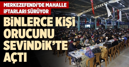 MERKEZEFENDİ’DE MAHALLE İFTARLARI SÜRÜYOR
