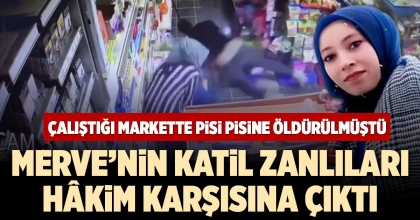 MERVE’NİN KATİL ZANLILARI HÂKİM KARŞISINA ÇIKTI