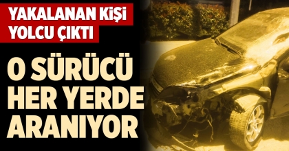 O SÜRÜCÜ HER YERDE ARANIYOR