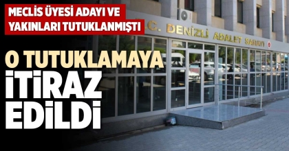 O TUTUKLAMAYA İTİRAZ EDİLDİ