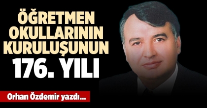 ÖĞRETMEN OKULLARININ KURULUŞUNUN 176. YILI