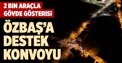 ÖZBAŞ’A DESTEK KONVOYU