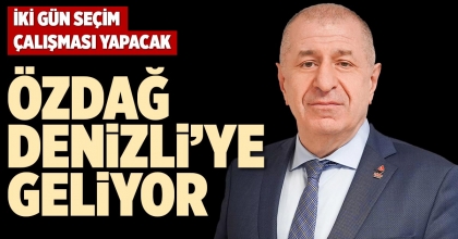 ÖZDAĞ DENİZLİ’YE GELİYOR