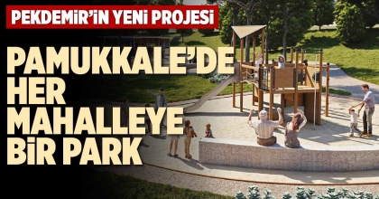 PAMUKKALE’DE HER MAHALLEYE BİR PARK