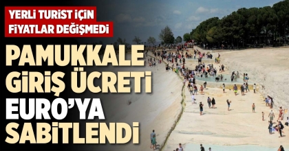 PAMUKKALE GİRİŞ ÜCRETİ EURO’YA SABİTLENDİ