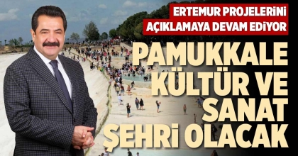 PAMUKKALE KÜLTÜR VE SANAT ŞEHRİ OLACAK