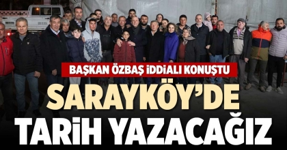 SARAYKÖY’DE TARİH YAZACAĞIZ