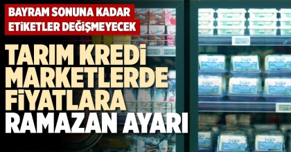 TARIM KREDİ MARKETLERDE FİYATLARA RAMAZAN AYARI