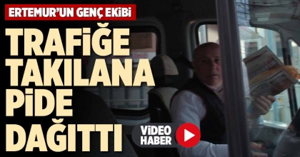 TRAFİĞE TAKILANA PİDE DAĞITTI