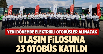 ULAŞIM FİLOSUNA 23 OTOBÜS KATILDI