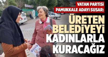 ÜRETEN BELEDİYEYİ KADINLARLA KURACAĞIZ