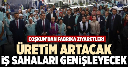 ÜRETİM ARTACAK İŞ SAHALARI GENİŞLEYECEK