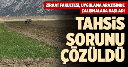 ZİRAAT FAKÜLTESİ, UYGULAMA ARAZİSİNDE ÇALIŞMALARA BAŞLADI