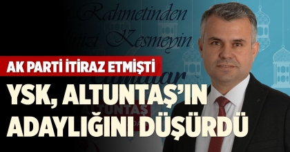 YSK, ALTUNTAŞ’IN ADAYLIĞINI DÜŞÜRDÜ