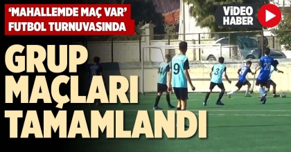 ‘MAHALLEMDE MAÇ VAR’ FUTBOL TURNUVASI’NDA GRUP MAÇLARI TAMAMLANDI