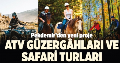 PEKDEMİR’DEN YENİ PROJE ATV GÜZERGÂHLARI VE SAFARİ TURLARI