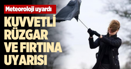 KUVVETLİ RÜZGAR VE FIRTINA UYARISI