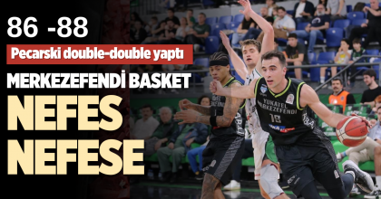 MERKEZEFENDİ BASKET NEFES NEFESE
