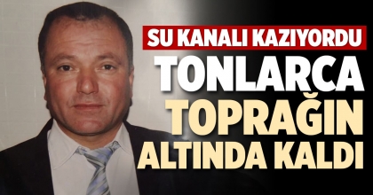 TONLARCA TOPRAĞIN ALTINDA KALDI