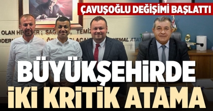 BÜYÜKŞEHİRDE İKİ KRİTİK ATAMA
