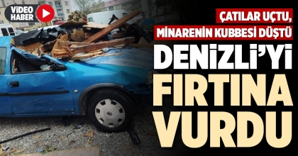 DENİZLİ’Yİ FIRTINA VURDU
