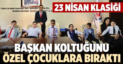 BAŞKAN KOLTUĞUNU ÖZEL ÇOCUKLARA BIRAKTI