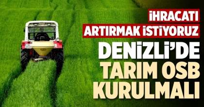 DENİZLİ’DE TARIM OSB KURULMALI