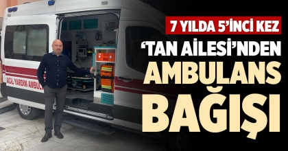 ‘TAN AİLESİ’NDEN AMBULANS BAĞIŞI