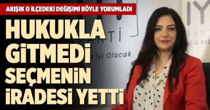 AKIŞIK O İLÇEDEKİ DEĞİŞİMİ BÖYLE YORUMLADI