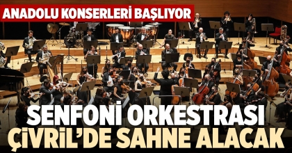 SENFONİ ORKESTRASI ÇİVRİL’DE SAHNE ALACAK