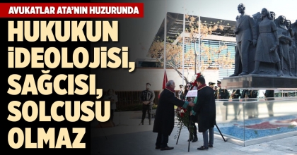 AVUKATLAR ATA’NIN HUZURUNDA