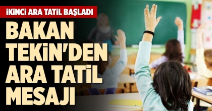 BAKAN TEKİN'DEN ARA TATİL MESAJI