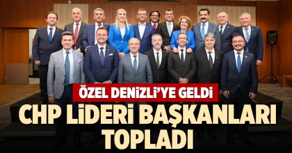CHP LİDERİ BAŞKANLARI TOPLADI